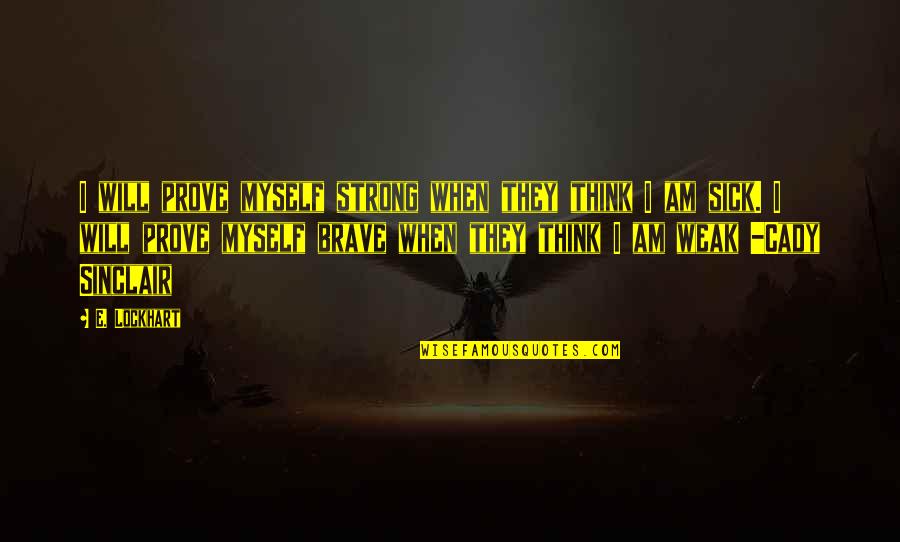 I Am Strong Quotes By E. Lockhart: I will prove myself strong when they think