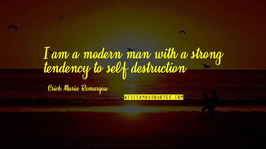 I Am Strong Quotes By Erich Maria Remarque: I am a modern man with a strong I Am Strong Quotes By Erich Maria Remarque: I am a modern man with a strong