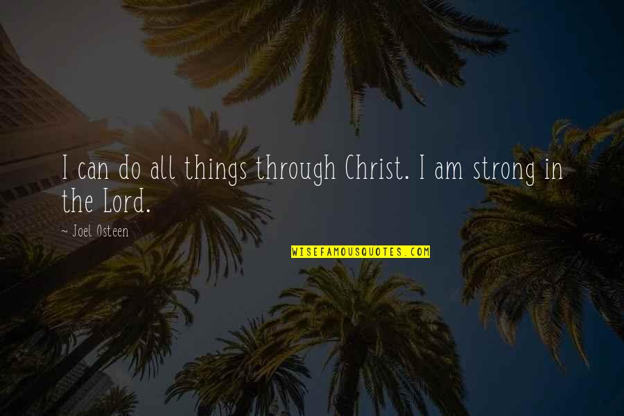 I Am Strong Quotes By Joel Osteen: I can do all things through Christ. I