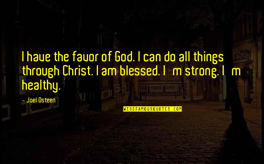 I Am Strong Quotes By Joel Osteen: I have the favor of God. I can I Am Strong Quotes By Joel Osteen: I have the favor of God. I can