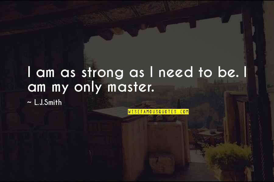 I Am Strong Quotes By L.J.Smith: I am as strong as I need to