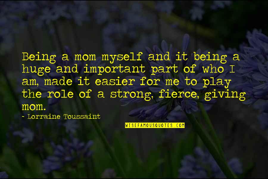 I Am Strong Quotes By Lorraine Toussaint: Being a mom myself and it being a I Am Strong Quotes By Lorraine Toussaint: Being a mom myself and it being a