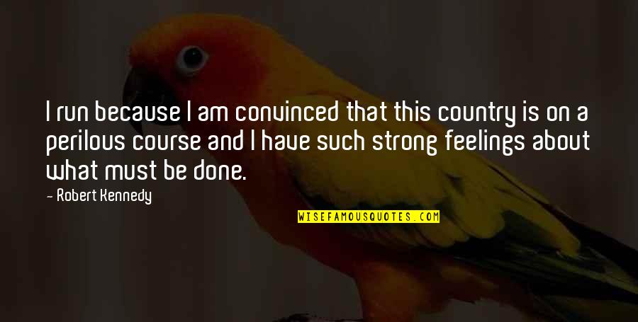 I Am Strong Quotes By Robert Kennedy: I run because I am convinced that this I Am Strong Quotes By Robert Kennedy: I run because I am convinced that this