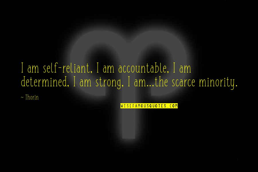 I Am Strong Quotes By Thorin: I am self-reliant, I am accountable, I am
