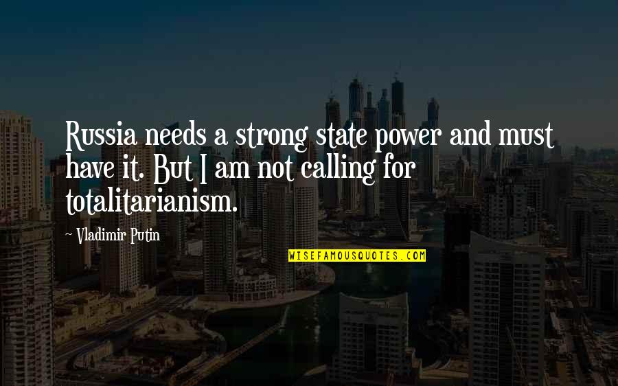 I Am Strong Quotes By Vladimir Putin: Russia needs a strong state power and must