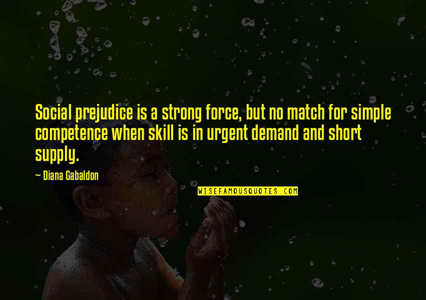 I Am Strong Short Quotes By Diana Gabaldon: Social prejudice is a strong force, but no