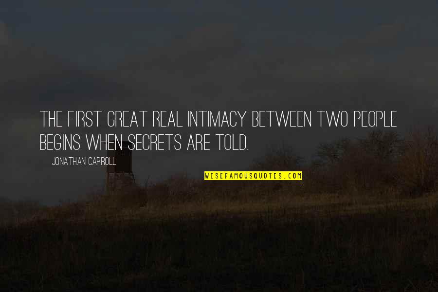 I Am Strong Short Quotes By Jonathan Carroll: The first great real intimacy between two people