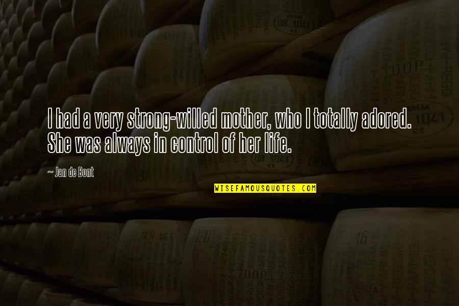 I Am Strong Willed Quotes By Jan De Bont: I had a very strong-willed mother, who I