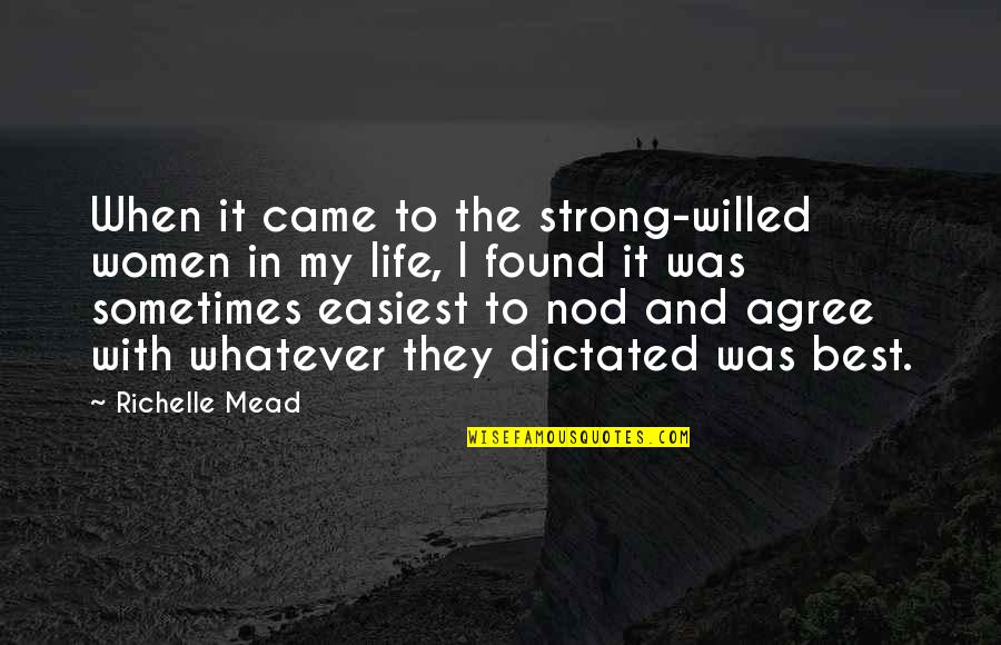 I Am Strong Willed Quotes By Richelle Mead: When it came to the strong-willed women in I Am Strong Willed Quotes By Richelle Mead: When it came to the strong-willed women in