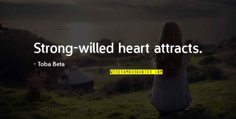 I Am Strong Willed Quotes By Toba Beta: Strong-willed heart attracts.