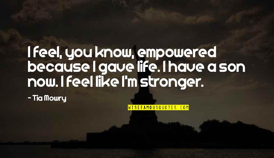 I Am Stronger Than I Know Quotes By Tia Mowry: I feel, you know, empowered because I gave