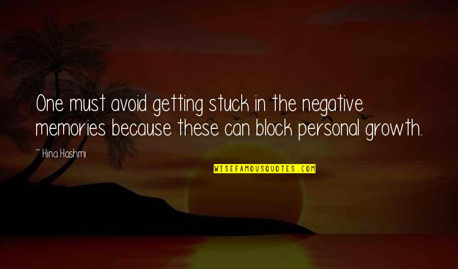 I Am Stuck On You Quotes By Hina Hashmi: One must avoid getting stuck in the negative