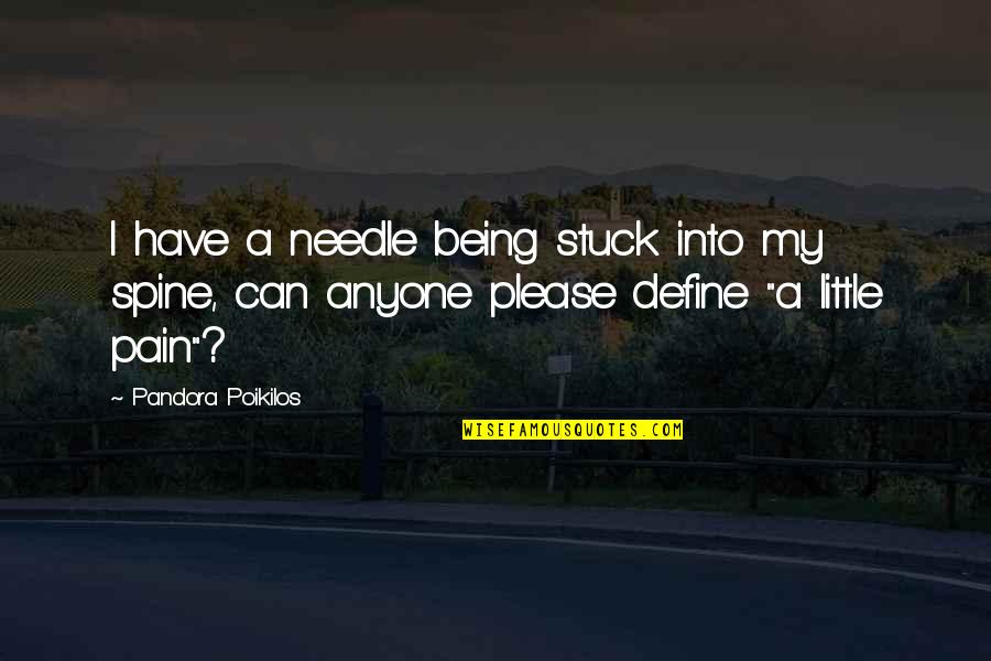 I Am Stuck Quotes By Pandora Poikilos: I have a needle being stuck into my