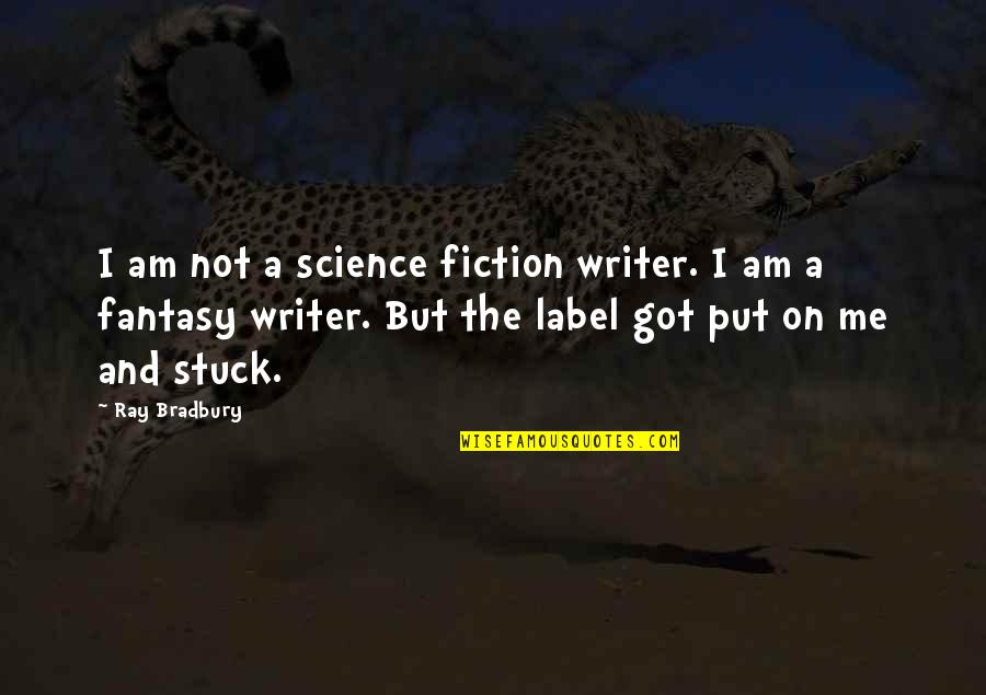 I Am Stuck Quotes By Ray Bradbury: I am not a science fiction writer. I