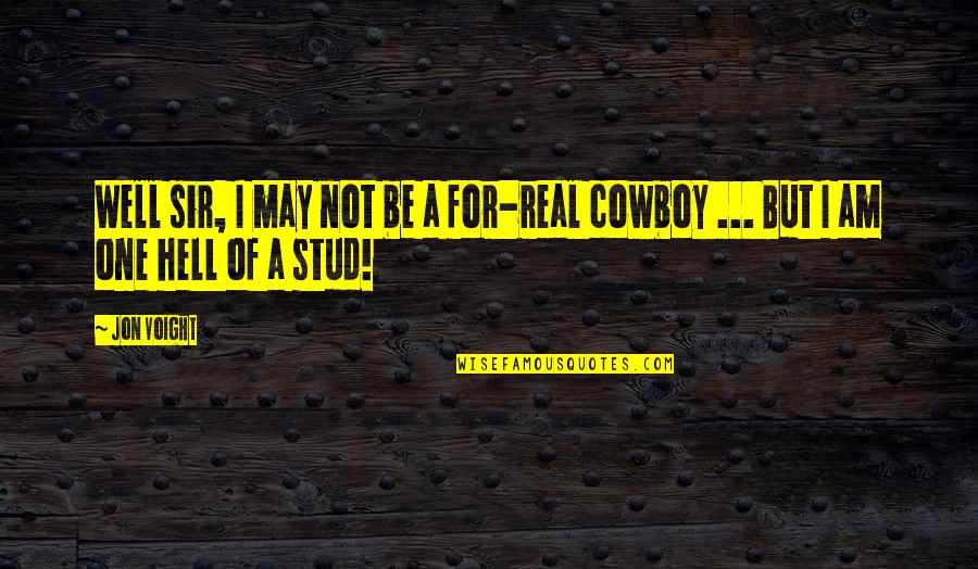 I Am Stud Quotes By Jon Voight: Well sir, I may not be a for-real