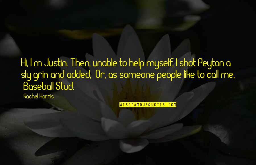 I Am Stud Quotes By Rachel Harris: Hi, I'm Justin." Then, unable to help myself,