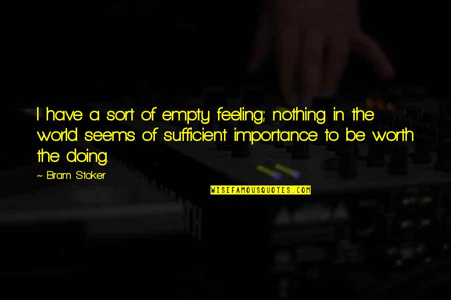 I Am Sufficient Quotes By Bram Stoker: I have a sort of empty feeling; nothing