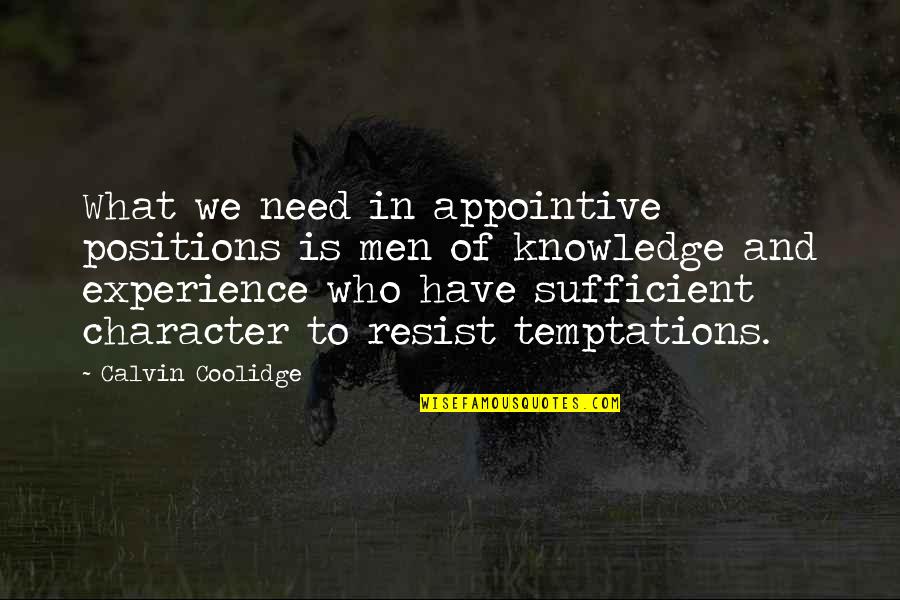 I Am Sufficient Quotes By Calvin Coolidge: What we need in appointive positions is men