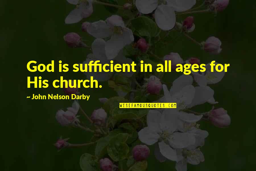 I Am Sufficient Quotes By John Nelson Darby: God is sufficient in all ages for His