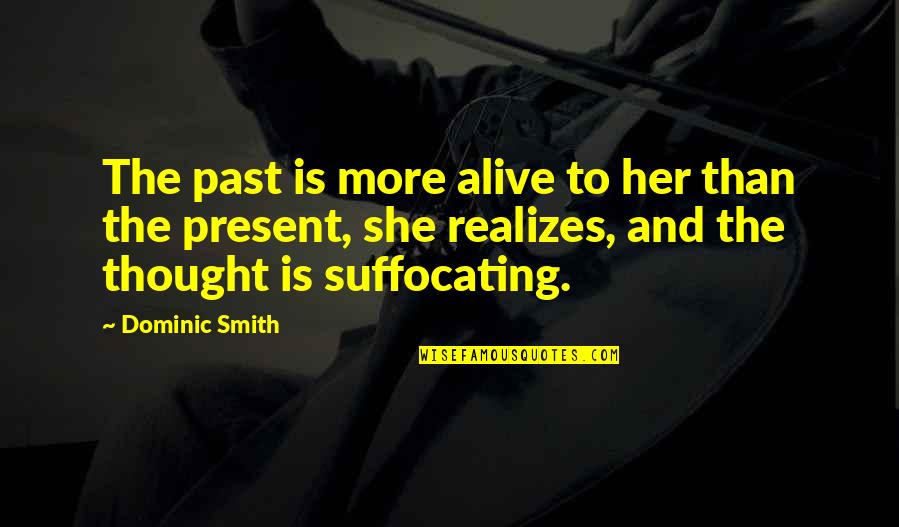 I Am Suffocating Quotes By Dominic Smith: The past is more alive to her than