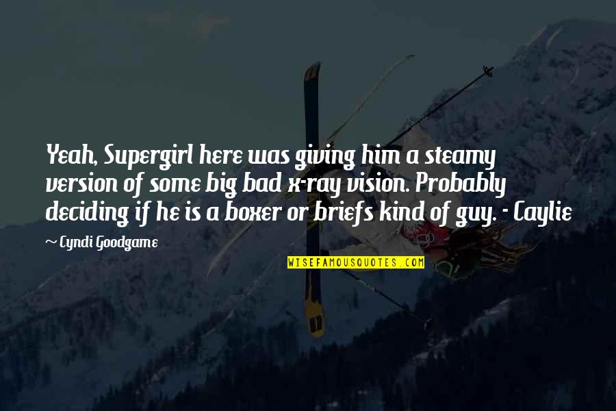 I Am Supergirl Quotes By Cyndi Goodgame: Yeah, Supergirl here was giving him a steamy