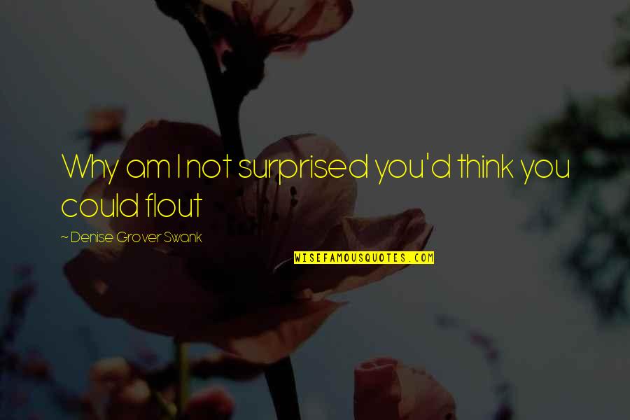 I Am Surprised Quotes By Denise Grover Swank: Why am I not surprised you'd think you