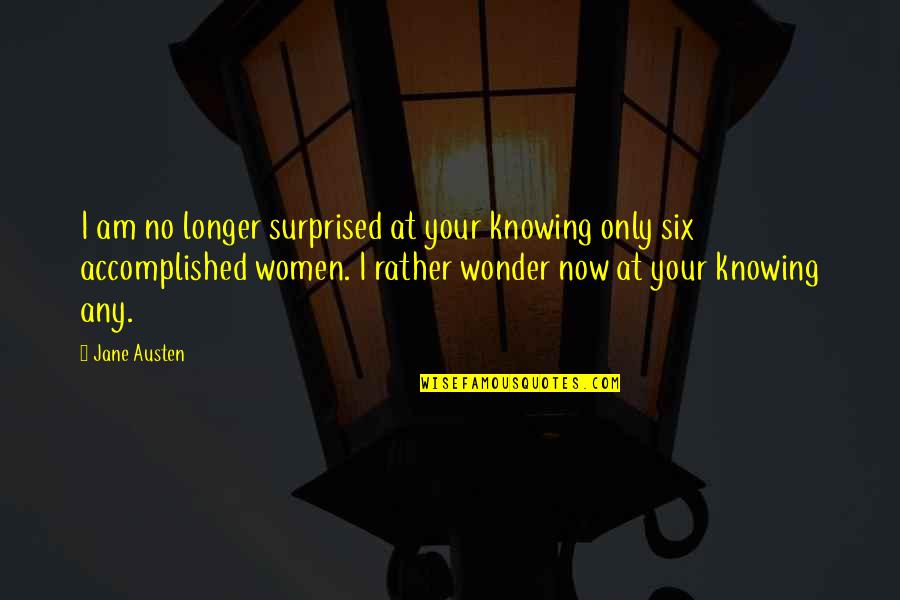 I Am Surprised Quotes By Jane Austen: I am no longer surprised at your knowing