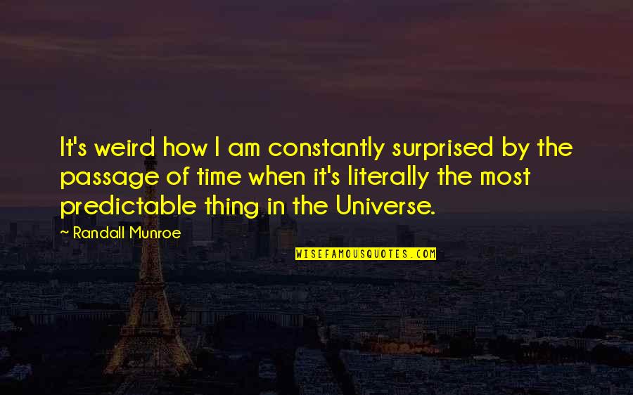 I Am Surprised Quotes By Randall Munroe: It's weird how I am constantly surprised by