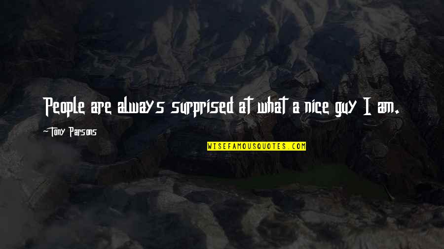I Am Surprised Quotes By Tony Parsons: People are always surprised at what a nice