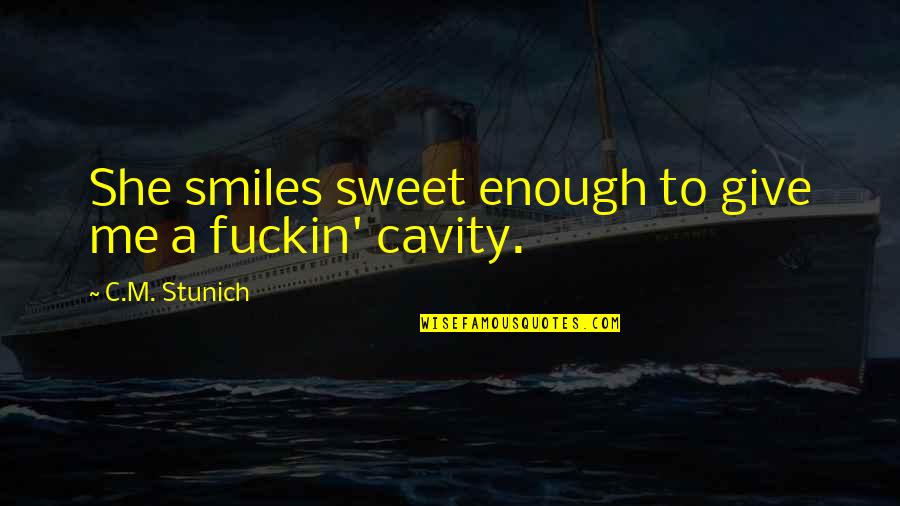 I Am Sweet Enough Quotes By C.M. Stunich: She smiles sweet enough to give me a