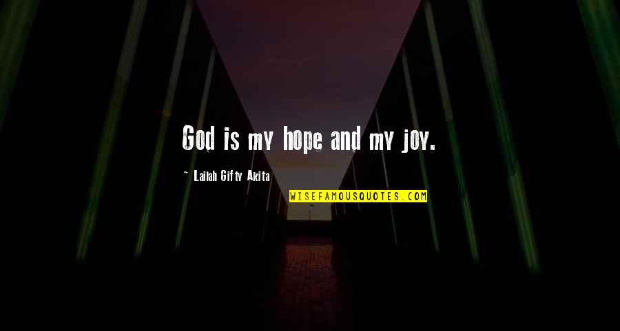 I Am Thankful For God Quotes By Lailah Gifty Akita: God is my hope and my joy.