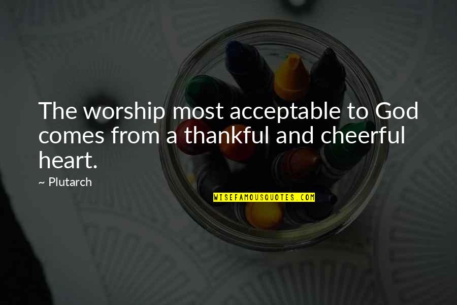 I Am Thankful For God Quotes By Plutarch: The worship most acceptable to God comes from