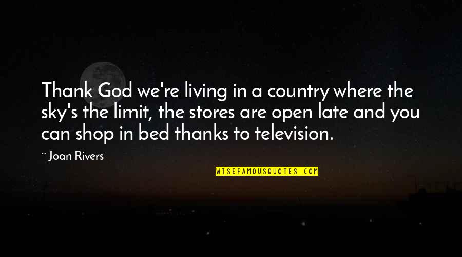 I Am Thankful To God Quotes By Joan Rivers: Thank God we're living in a country where