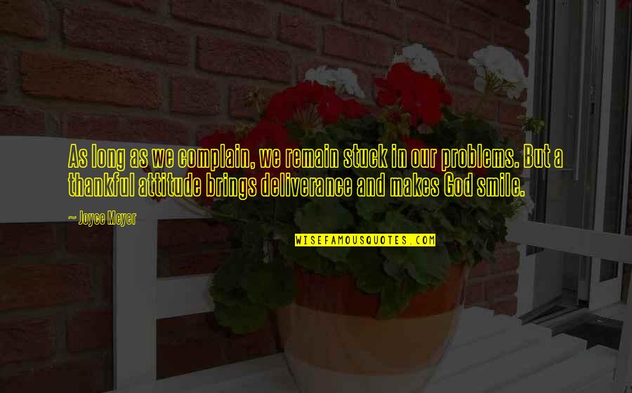 I Am Thankful To God Quotes By Joyce Meyer: As long as we complain, we remain stuck I Am Thankful To God Quotes By Joyce Meyer: As long as we complain, we remain stuck