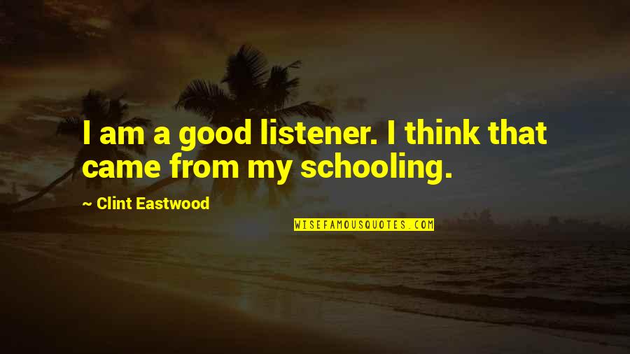 I Am That Good Quotes By Clint Eastwood: I am a good listener. I think that