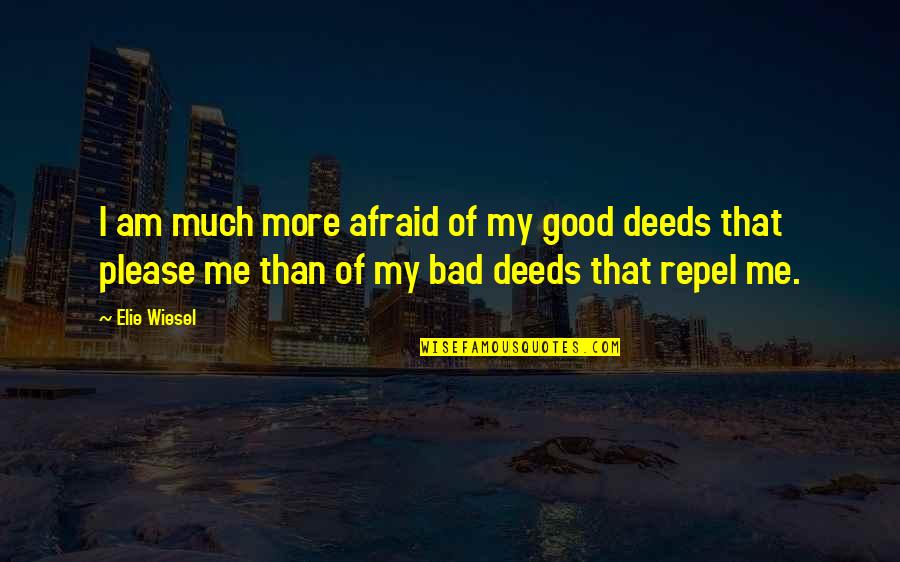 I Am That Good Quotes By Elie Wiesel: I am much more afraid of my good