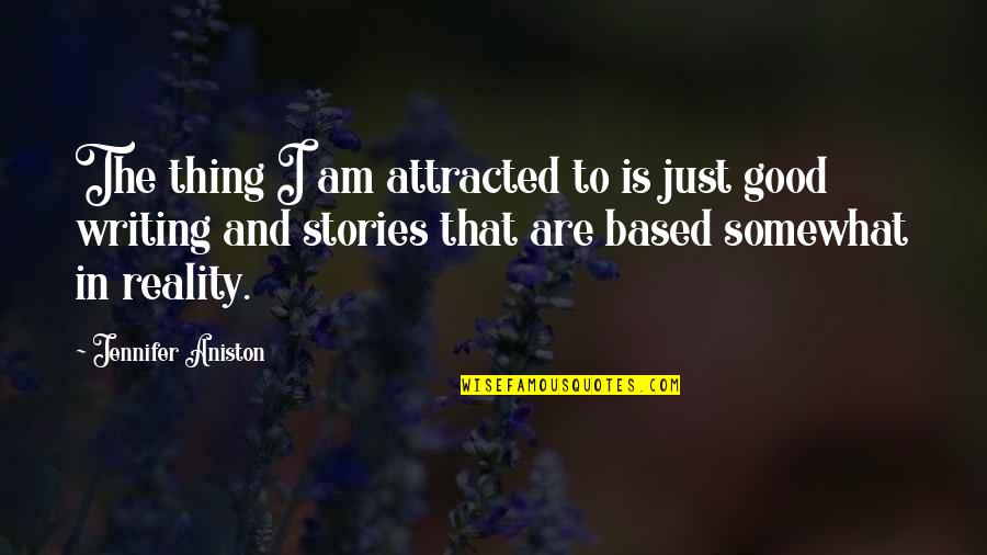 I Am That Good Quotes By Jennifer Aniston: The thing I am attracted to is just