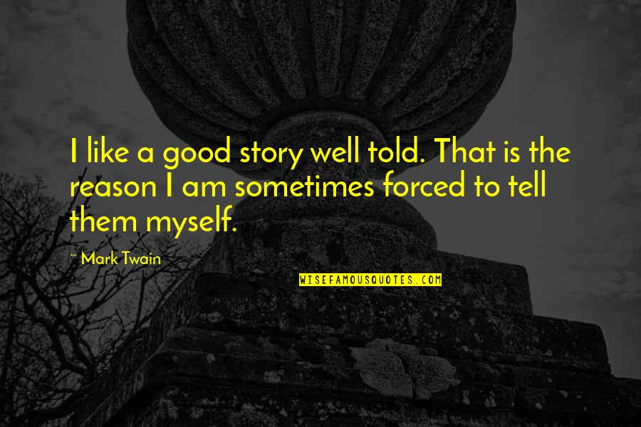 I Am That Good Quotes By Mark Twain: I like a good story well told. That