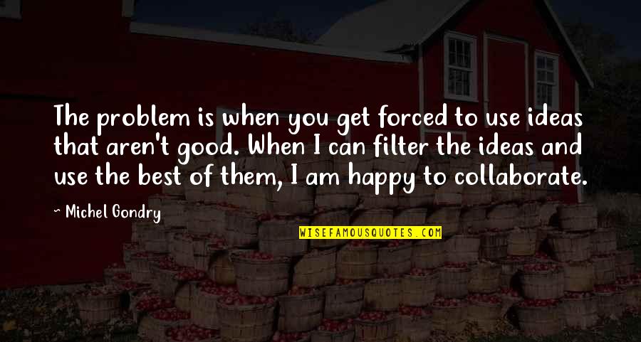 I Am That Good Quotes By Michel Gondry: The problem is when you get forced to