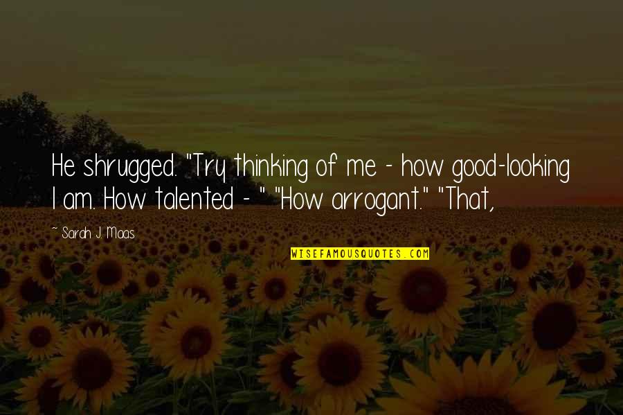 I Am That Good Quotes By Sarah J. Maas: He shrugged. "Try thinking of me - how