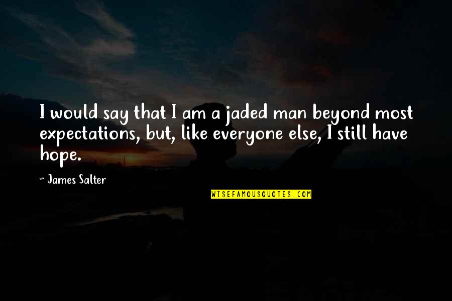 I Am That Man Quotes By James Salter: I would say that I am a jaded