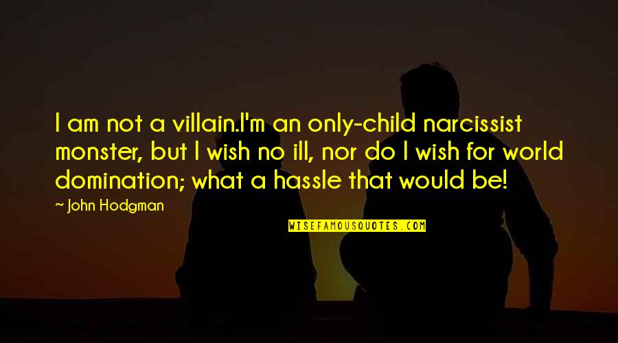 I Am That Monster Quotes By John Hodgman: I am not a villain.I'm an only-child narcissist
