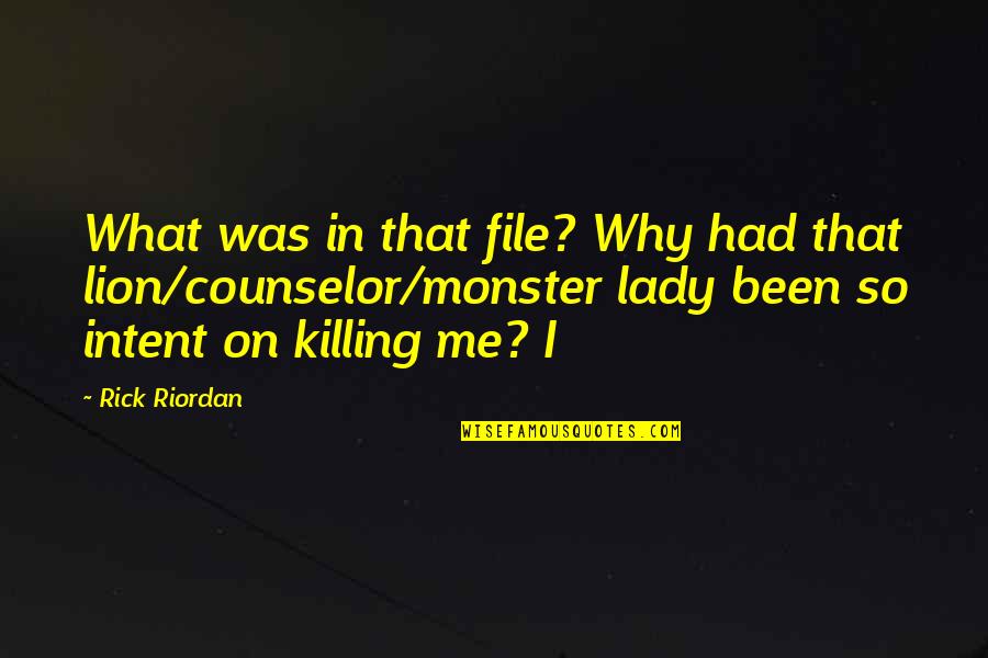 I Am That Monster Quotes By Rick Riordan: What was in that file? Why had that