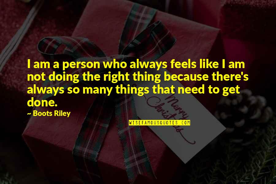 I Am That Person Quotes By Boots Riley: I am a person who always feels like I Am That Person Quotes By Boots Riley: I am a person who always feels like
