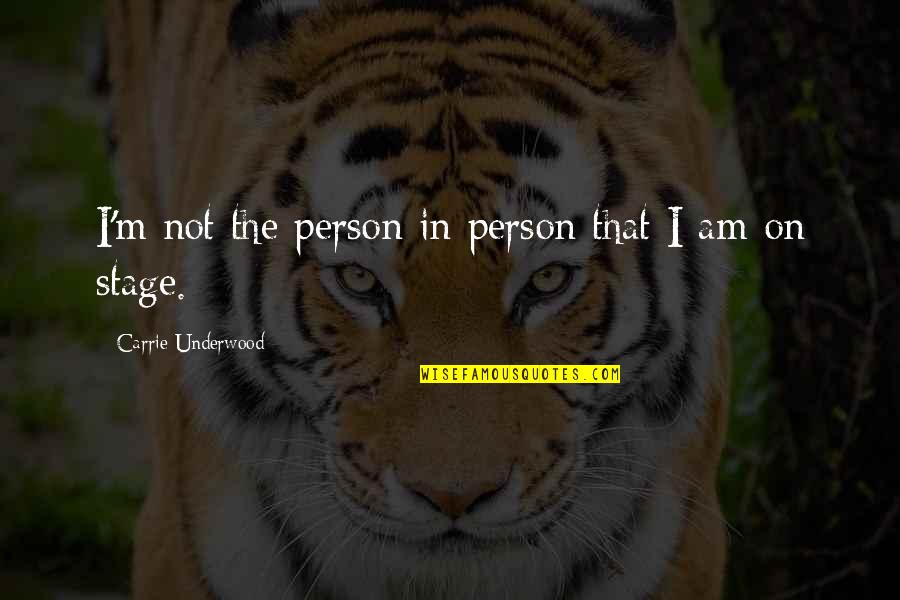 I Am That Person Quotes By Carrie Underwood: I'm not the person in person that I I Am That Person Quotes By Carrie Underwood: I'm not the person in person that I