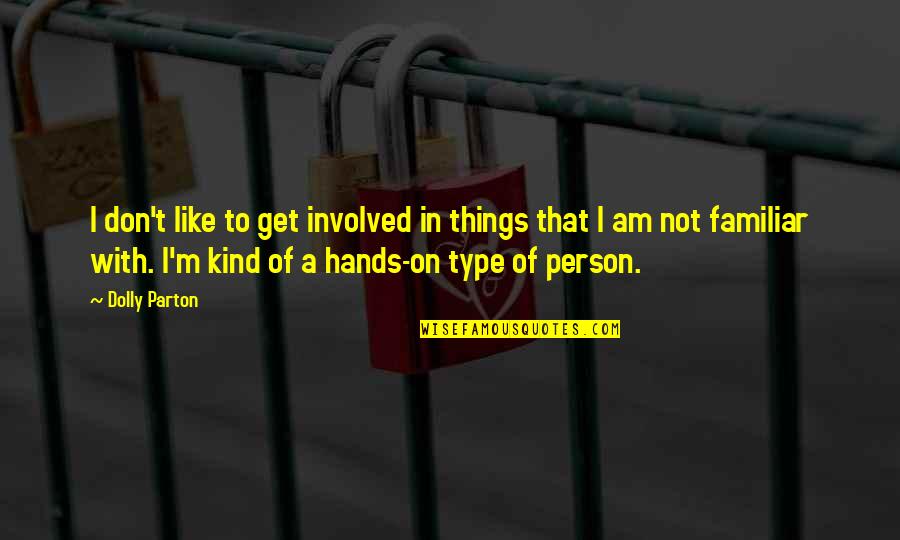 I Am That Person Quotes By Dolly Parton: I don't like to get involved in things I Am That Person Quotes By Dolly Parton: I don't like to get involved in things