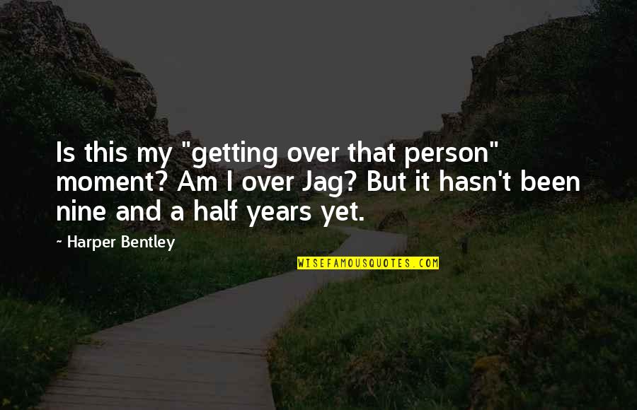 I Am That Person Quotes By Harper Bentley: Is this my "getting over that person" moment? I Am That Person Quotes By Harper Bentley: Is this my "getting over that person" moment?