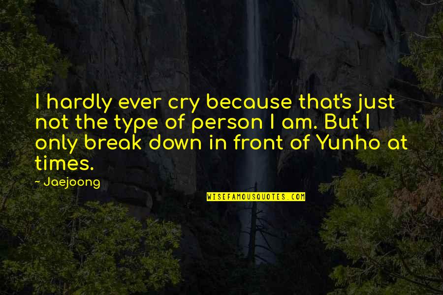I Am That Person Quotes By Jaejoong: I hardly ever cry because that's just not I Am That Person Quotes By Jaejoong: I hardly ever cry because that's just not