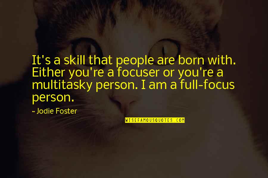 I Am That Person Quotes By Jodie Foster: It's a skill that people are born with. I Am That Person Quotes By Jodie Foster: It's a skill that people are born with.