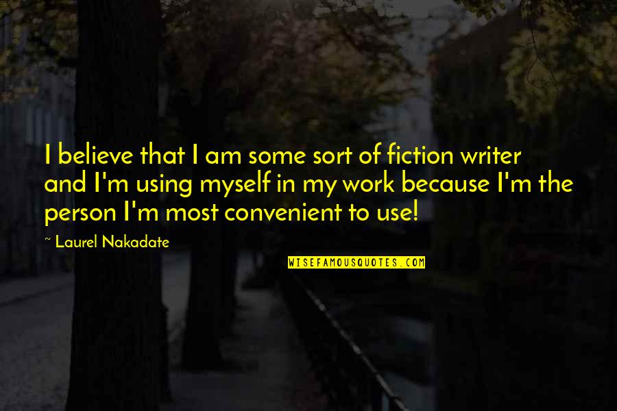 I Am That Person Quotes By Laurel Nakadate: I believe that I am some sort of I Am That Person Quotes By Laurel Nakadate: I believe that I am some sort of